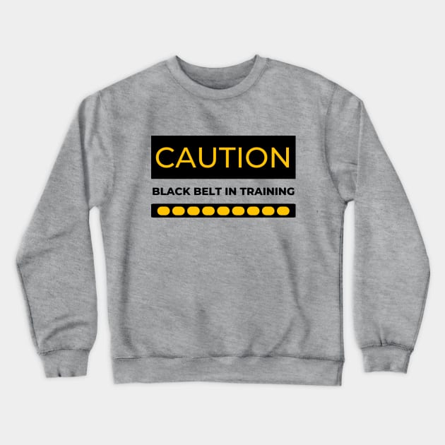 CAUTION Black Belt in Training Crewneck Sweatshirt by Viz4Business